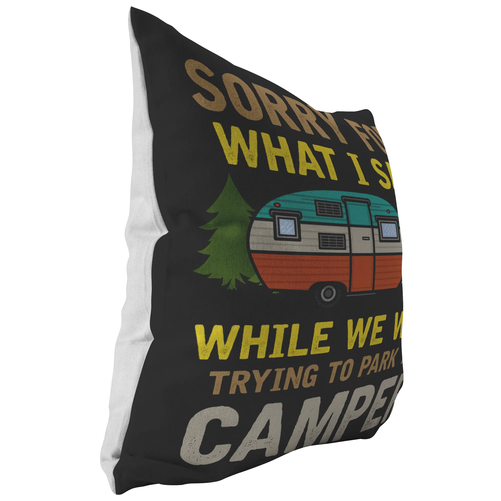 "Sorry For What I Said While We Were Trying To Park The Camper" - Pillow