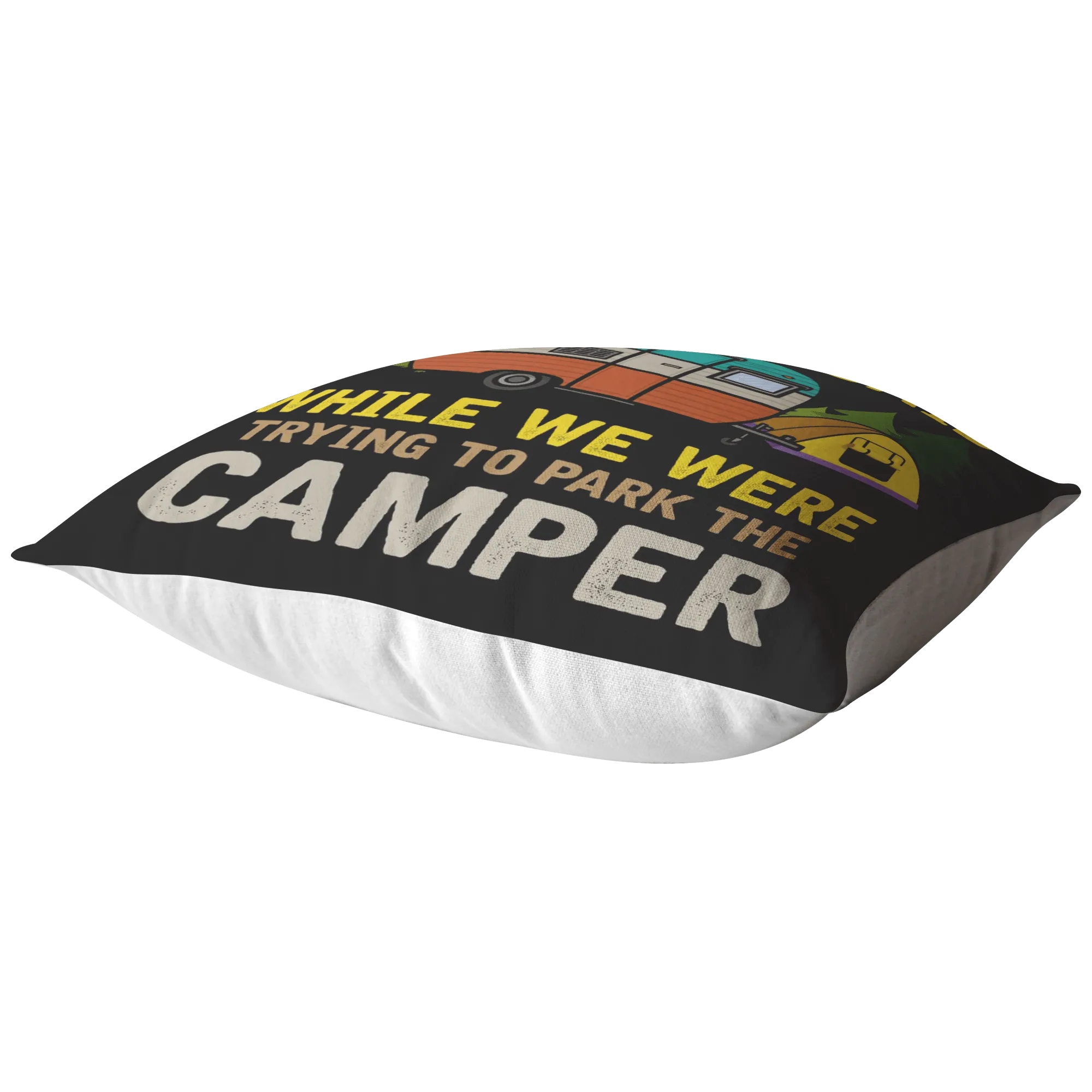 "Sorry For What I Said While We Were Trying To Park The Camper" - Pillow
