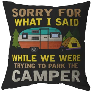 "Sorry For What I Said While We Were Trying To Park The Camper" - Pillow