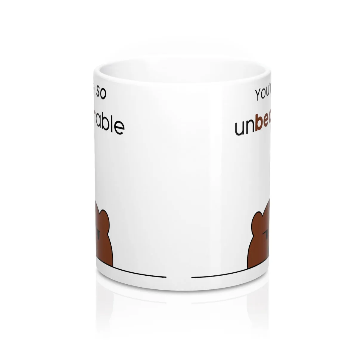 Your're so unbearable Mug 11oz