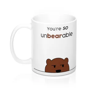 Your're so unbearable Mug 11oz